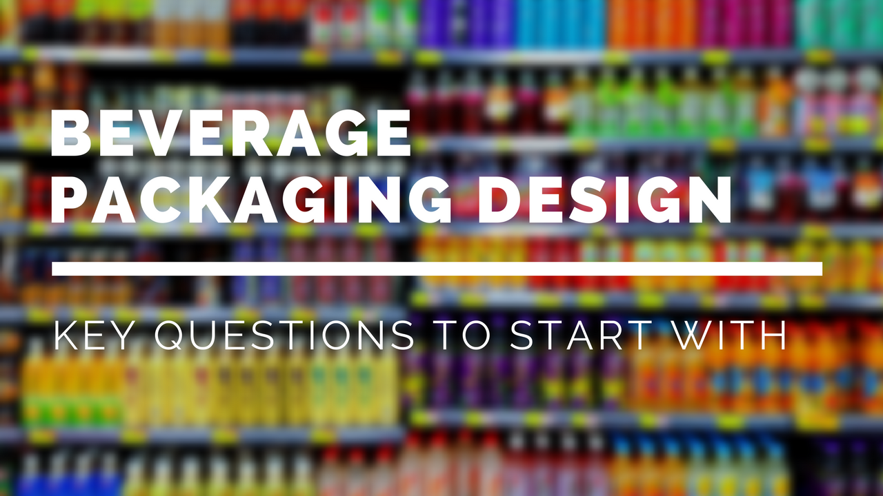 Beverage Packaging Design: Key Questions To Start With