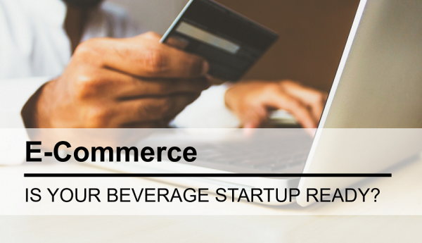 Is Your Beverage Startup Ready for E-Commerce?